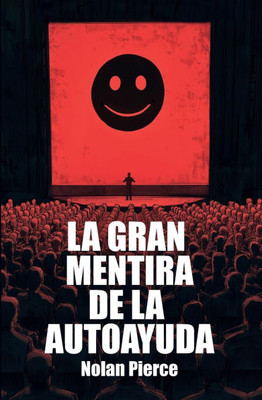 La gran mentira de la autoayuda La gran mentira de la autoayuda