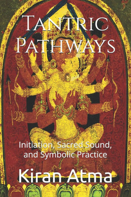 Tantric Pathways: Initiation, Sacred Sound, and Symbolic Practice