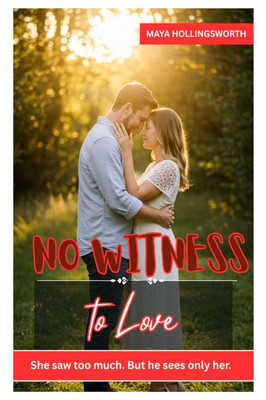 No Witness to Love: She Saw Too Much. But He Sees Only Her.