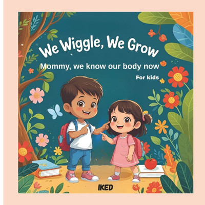 We Wiggle, We Grow Mommy, we know our body now: Mommy, We know our body now