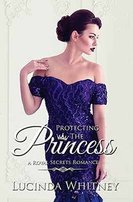 Protecting The Princess (Royal Secrets)