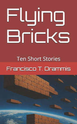 Flying Bricks: Ten Short Stories