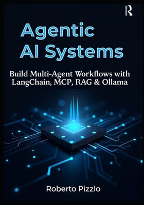 Agentic AI Systems: Build Multi-Agent Workflows with LangChain, MCP, RAG & Ollama. ( A Practical Guide to Local LLM Orchestration, Retrieval-Augmented