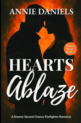 Hearts Ablaze: A Steamy Second Chance Firefighter Romance