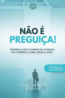 Não é preguiça!: Entenda o que te impede de avançar na carreira e como virar o jogo