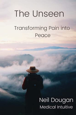 The Unseen: Transforming Pain Into Peace