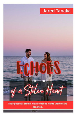 Echoes of a Stolen Heart: Their Past Was Stolen. Now Someone Wants Their Future Gone Too.