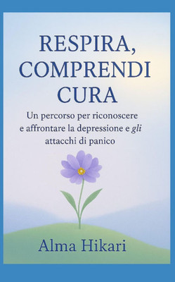 " Respira, comprendi, cura": Un percorso per riconoscere e affrontare la depressione e gli attacchi di panico.