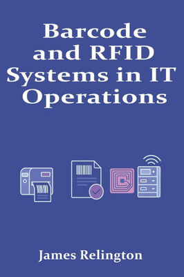 Barcode and RFID Systems in IT Operations: Deployment and Integration