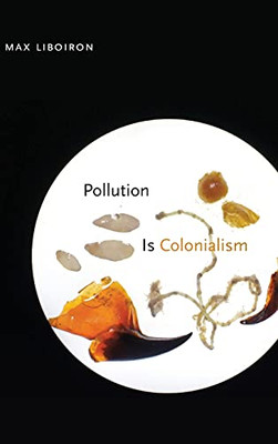 Pollution Is Colonialism - 9781478013228