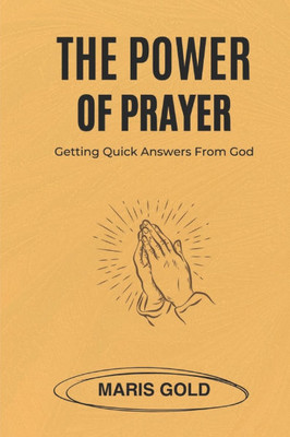 The Power of Prayer: Getting Quick Answers from God