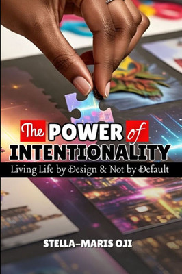 The Power of Intentionality: Living Life by Design & Not By Default