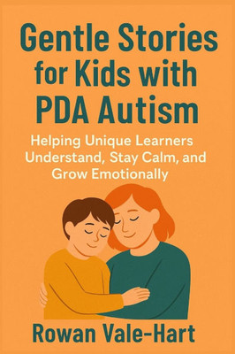 Gentle Stories for Kids with PDA Autism: Helping Unique Learners Understand, Stay calm, and Grow Emotionally