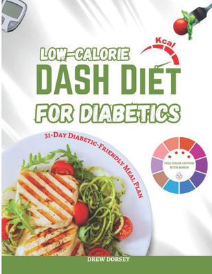 Low-Calorie DASH Diet for Diabetics: 120+ Low-Calorie, Blood-Sugar-Friendly DASH Recipes & Weekly Meal Plans for Weight Loss and Diabetes Control