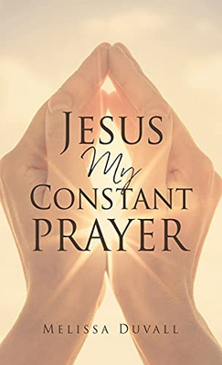 Jesus My Constant Prayer - 9781662819544