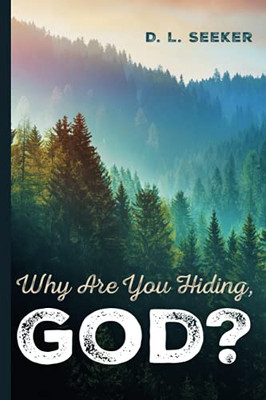 Why Are You Hiding, God? - 9781666707755