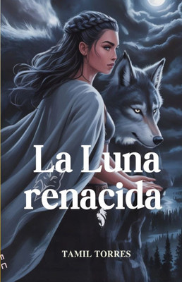La Luna renacida: Un Lobo Traicionado. Una diosa despierta