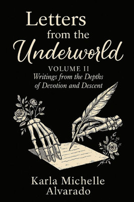 Letters from the Underworld Volume II: Writing from the Depths of Devotion and Descent