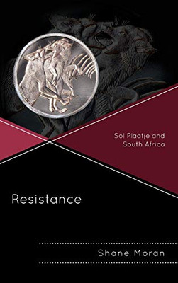 Resistance: Sol Plaatje And South Africa