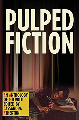 Pulped Fiction: An Anthology Of Microlit