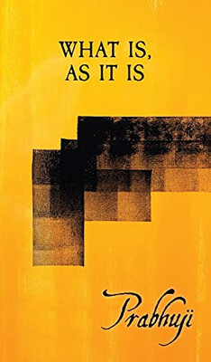 What Is As It Is: Satsangs With Prabhuji