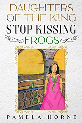 Daughters Of The King Stop Kissing Frogs