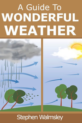 A Guide To Wonderful Weather A Guide To Wonderful Weather