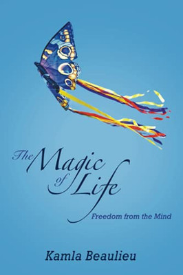The Magic Of Life: Freedom From The Mind