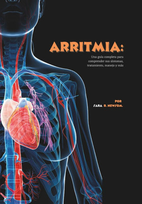 Arritmia: Una guía completa para comprender sus síntomas, tratamiento, manejo y más