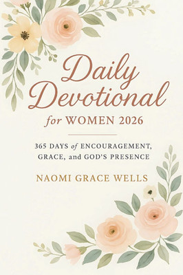 Daily Devotional for Women 2026: 365 Days of Encouragement, Grace, and God's Presence in 5-Minute Daily Devotions for Women (Uplifting Christian Gift