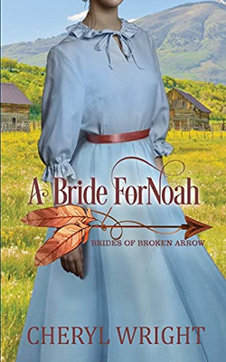A Bride For Noah (Brides Of Broken Arrow)