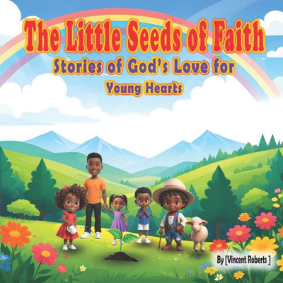 The Little Seeds Of Faith: Stories of God's Love for Young Hearts