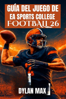 Guía del Juego de EA Sports College Football 26: Domina El Campo, Desbloquea Funciones Ocultas, Construye Una Dinastía Y Mejora Tu Juego Con Consejos Guía del Juego de EA Sports College Football 26: Domina El Campo, Desbloquea Funciones Ocultas, Construye Una Dinastía Y Mejora Tu Juego Con Consejos