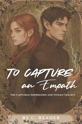 To Capture An Empath: The Captured, The Imprisoned and The Stolen Trilogy