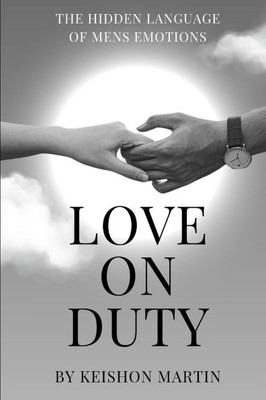 Love On Duty: The Hidden Language of Men's Emotions