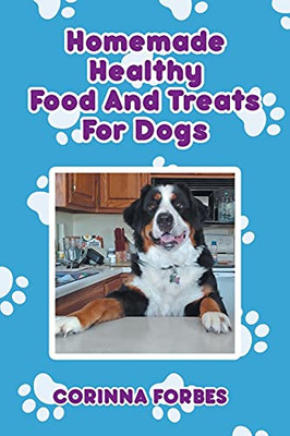 Homemade Healthy Food And Treats For Dogs