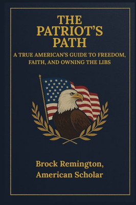 The Patriot's Path: A True American's Guide to Freedom, Faith, and Owning the Libs