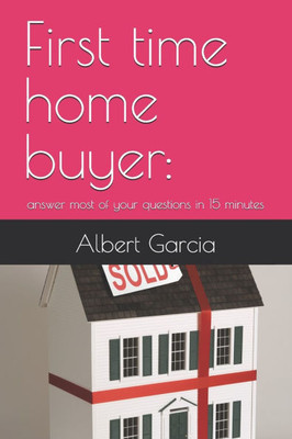 First time home buyer: answer most of your questions in 15 minutes