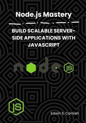 Node.Js Mastery: Build Scalable Server-Side Applications with JavaScript