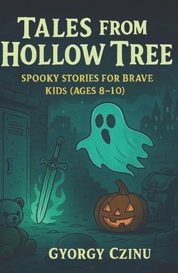 Tales from the Hollow Tree: Spooky Stories for Brave Kids (Ages 8-10)