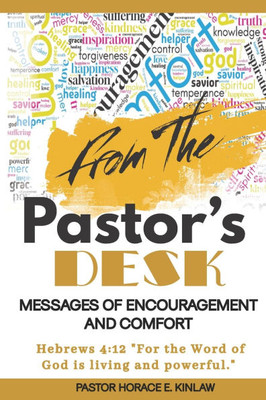 The Pastor's Desk: Messages of Encouragement and Comfort The Pastor's Desk: Messages of Encouragement and Comfort