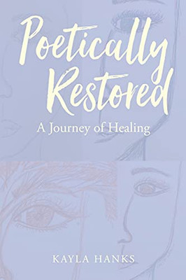 Poetically Restored: A Journey Of Healing