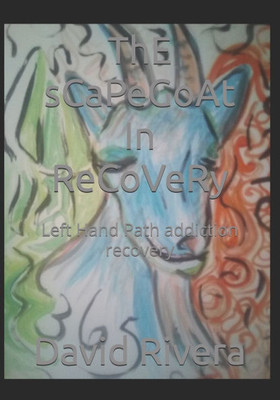 ThE sCaPeGoAt In ReCoVeRy: Left Hand Path addiction recovery