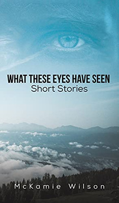 What These Eyes Have Seen - 9781647507305