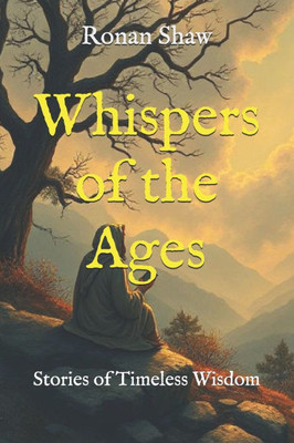 Whispers of the Ages: Stories of Timeless Wisdom