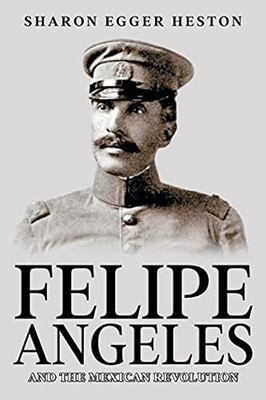 Felipe Angeles And The Mexican Revolution