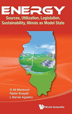 Energy: Sources, Utilization, Legislation, Sustainability, Illinois as Model State