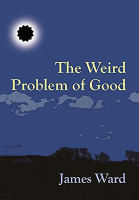 The Weird Problem Of Good - 9781913851422