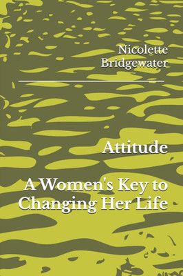 Attitude: A Women's Key to Changing Her Life