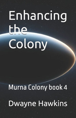 Enhancing the Colony: Murna Colony book 4